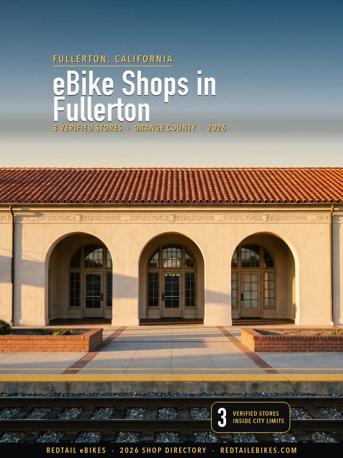 Cover reading eBike Shops in Fullerton, 3 verified stores, Orange County, 2026, over the arched block of Fullerton's 1930 Santa Fe depot: three glazed arches under a band of relief ornament and a red tile roof, seen across the tracks